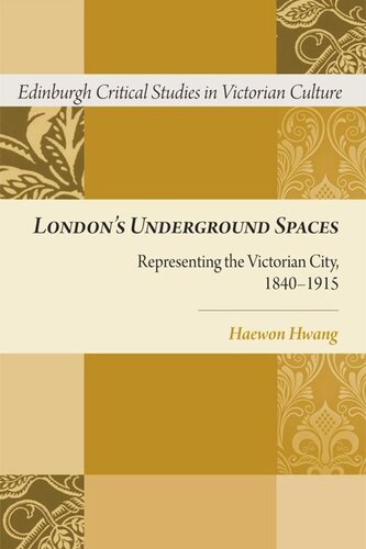Londons Underground Spaces Representing The Victorian City 18401915 Haewon Hwang