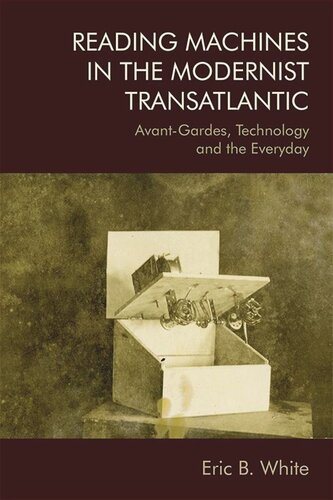 Reading Machines In The Modernist Transatlantic Avantgardes Technology And The Everyday Eric White