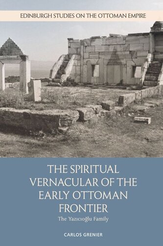 The Spiritual Vernacular Of The Early Ottoman Frontier The Yazcolu Family Carlos Grenier