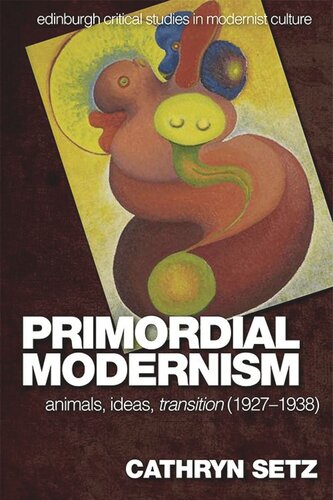 Primordial Modernism Animals Ideas Transition 19271938 Cathryn Setz