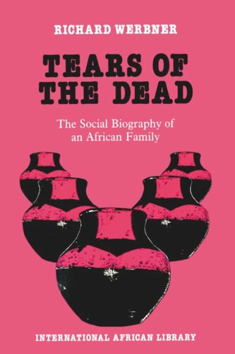Tears Of The Dead The Social Biography Of An African Family Dick Werbner