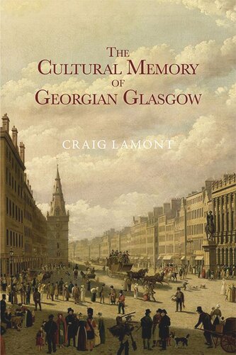 The Cultural Memory Of Georgian Glasgow Craig Lamont