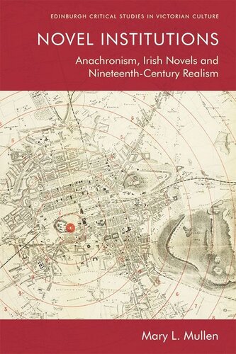 Novel Institutions Anachronism Irish Novels And Nineteenthcentury Realism Mary L Mullen