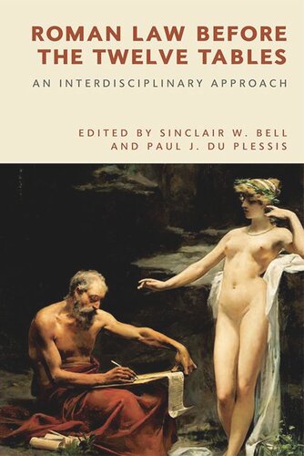 Roman Law Before The Twelve Tables An Interdisciplinary Approach Sinclair W Bell Paul J Du Plessis