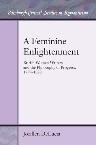 A Feminine Enlightenment British Women Writers And The Philosophy Of Progress 17591820 Joellen Delucia
