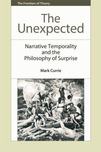 The Unexpected Narrative Temporality And The Philosophy Of Surprise Mark Currie