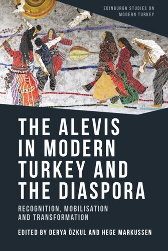 The Alevis In Modern Turkey And The Diaspora Recognition Mobilisation And Transformation Derya Ozkul Editor