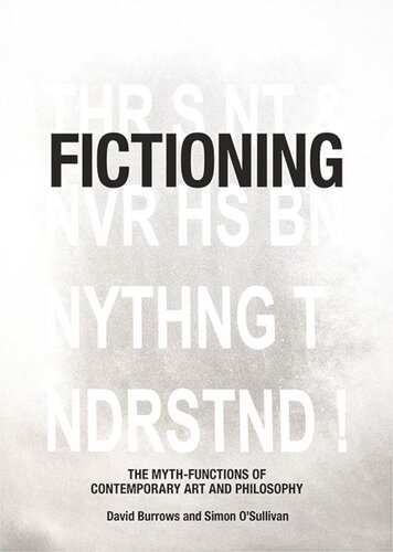 Fictioning The Mythfunctions Of Contemporary Art And Philosophy David Burrows Simon Osullivan