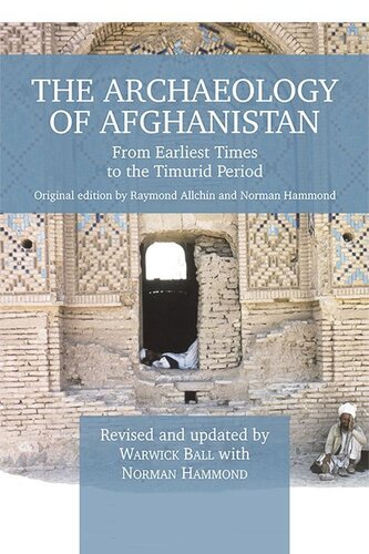 The Archaeology Of Afghanistan From Earliest Times To The Timurid Period New Edition Raymond Allchin Warwick Ball Norman Hammond
