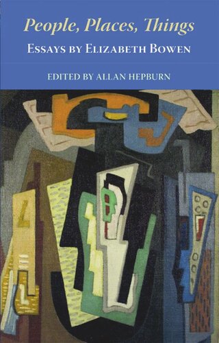 People Places Things Essays By Elizabeth Bowen Elizabeth Bowen Allan Hepburn