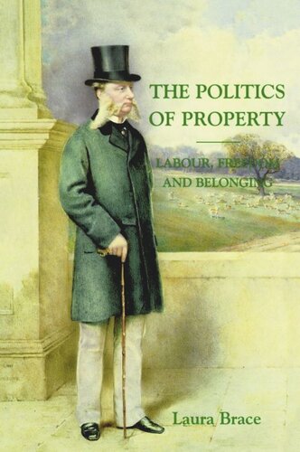 The Politics Of Property Labour Freedom And Belonging Laura Brace
