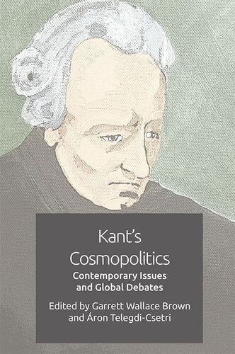 Kants Cosmopolitics Contemporary Issues And Global Debates Garrett Wallace Brown Ron Telegdicsetri