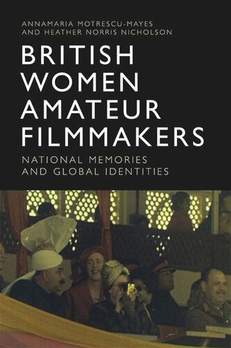 British Women Amateur Filmmakers National Memories And Global Identities Annamaria Motrescumayes Heather Norris Nicholson