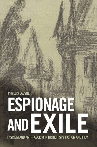 Espionage And Exile Fascism And Antifascism In British Spy Fiction And Film Phyllis Lassner