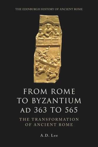 From Rome To Byzantium Ad 363 To 565 The Transformation Of Ancient Rome A D Lee