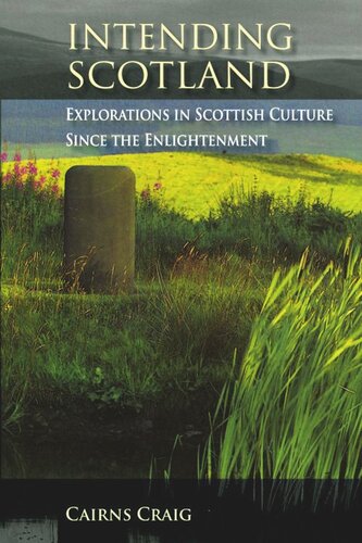 Intending Scotland Explorations In Scottish Culture Since The Enlightenment Cairns Craig