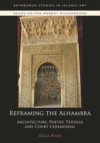 Reframing The Alhambra Architecture Poetry Textiles And Court Ceremonial Olga Bush
