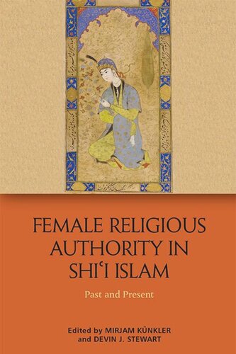 Female Religious Authority In Shii Islam Past And Present Mirjam Knkler Editor Devin J Stewart Editor