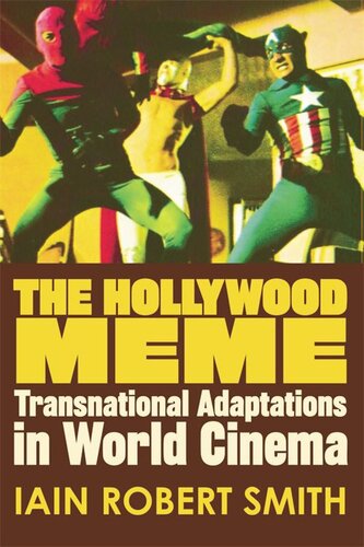 The Hollywood Meme Transnational Adaptations In World Cinema Iain Robert Smith