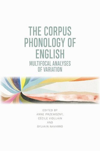 The Corpus Phonology Of English Multifocal Analyses Of Variation Anne Przewozny Ccile Viollain Sylvain Navarro