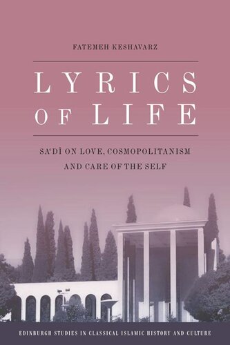Lyrics Of Life Sadi On Love Cosmopolitanism And Care Of The Self Fatemeh Keshavarz