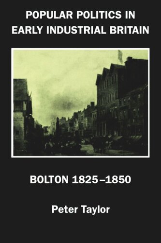 Popular Politics In Early Industrial Britain Bolton 18251850 Peter F Taylor