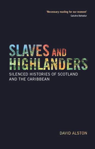 Slaves And Highlanders Silenced Histories Of Scotland And The Caribbean David Alston
