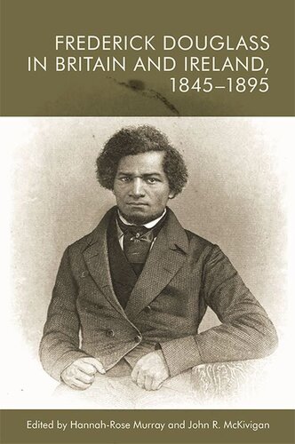 Frederick Douglass In Britain And Ireland 18451895 Hannahrose Murray John R Mckivigan
