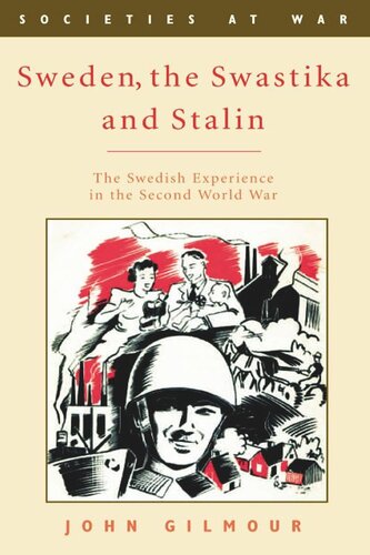 Sweden The Swastika And Stalin The Swedish Experience In The Second World War John Gilmour
