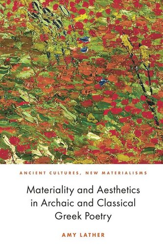 Materiality And Aesthetics In Archaic And Classical Greek Poetry Amy Lather