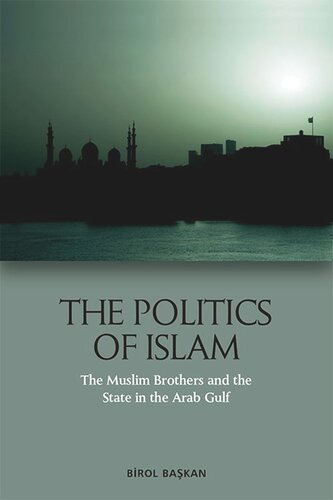 The Politics Of Islam The Muslim Brothers And The State In The Arab Gulf Birol Bakan