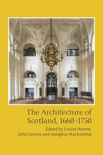 The Architecture Of Scotland 16601750 Louisa Humm John Lowrey Aonghus Mackechnie