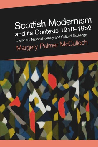 Scottish Modernism And Its Contexts 19181959 Literature National Identity And Cultural Exchange Margery Palmer Mcculloch