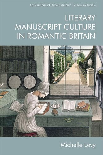 Literary Manuscript Culture In Romantic Britain Michelle Levy