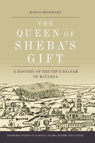 The Queen Of Shebas Gift A History Of The True Balsam Of Matarea Marcus Milwright