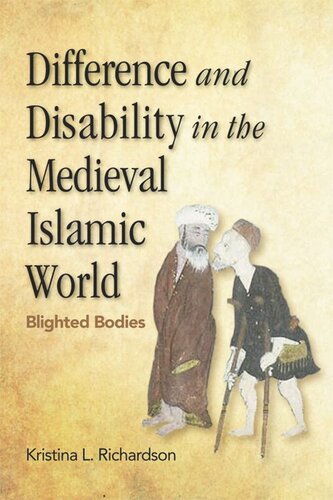 Difference And Disability In The Medieval Islamic World Blighted Bodies Kristina Richardson