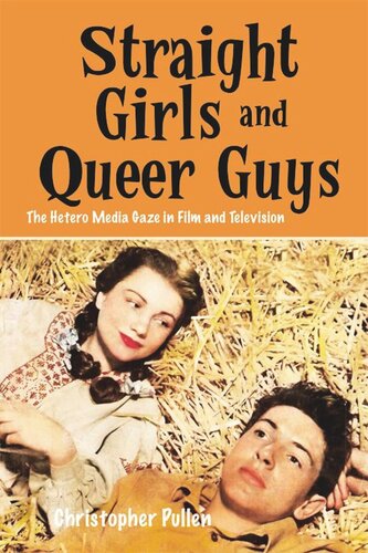 Straight Girls And Queer Guys The Hetero Media Gaze In Film And Television Christopher Pullen