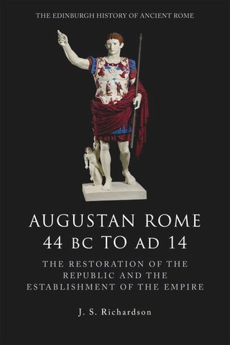 Augustan Rome 44 Bc To Ad 14 The Restoration Of The Republic And The Establishment Of The Empire J S Richardson
