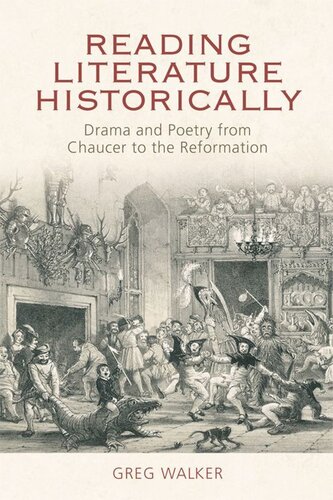 Reading Literature Historically Drama And Poetry From Chaucer To The Reformation Greg Walker