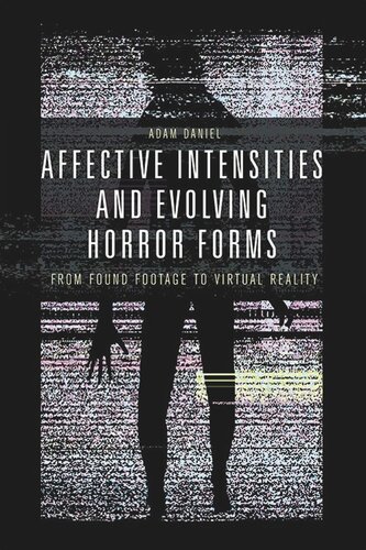 Affective Intensities And Evolving Horror Forms From Found Footage To Virtual Reality Adam Daniel