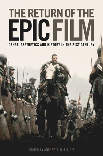 The Return Of The Epic Film Genre Aesthetics And History In The 21st Century Andrew Elliott