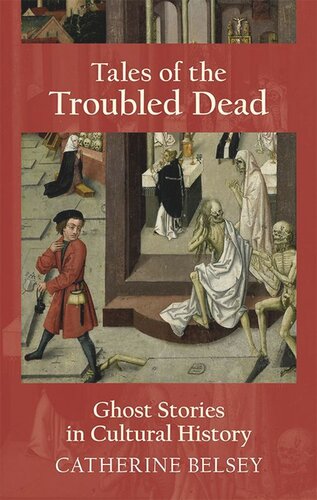 Tales Of The Troubled Dead Ghost Stories In Cultural History Catherine Belsey