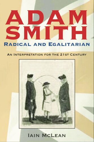 Adam Smith Radical And Egalitarian An Interpretation For The 21st Century Iain Mclean