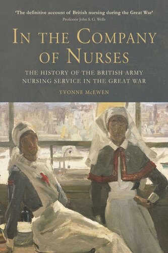 In The Company Of Nurses The History Of The British Army Nursing Service In The Great War Yvonne Mcewen
