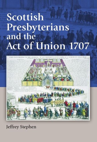 Scottish Presbyterians And The Act Of Union 1707 Jeffrey Stephen