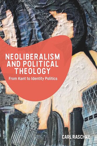 Neoliberalism And Political Theology From Kant To Identity Politics Carl Raschke