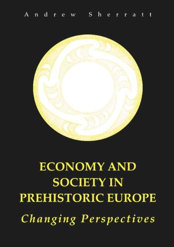 Economy And Society In Prehistoric Europe Changing Perspectives A Sherratt
