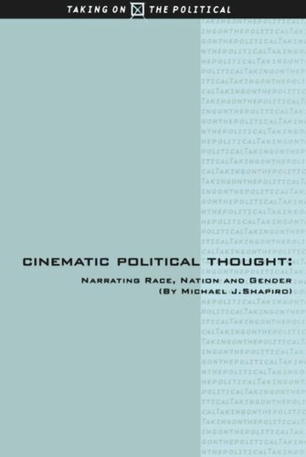 Cinematic Political Thought Narrating Race Nation And Gender Michael Shapiro