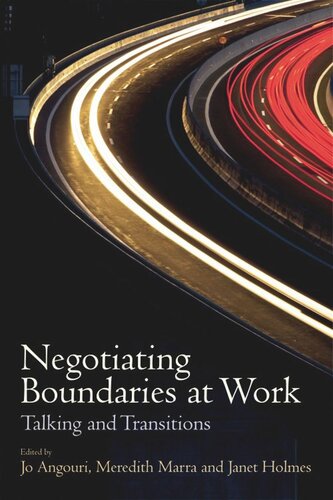 Negotiating Boundaries At Work Talking And Transitions Jo Angouri Meredith Marra Janet Holmes