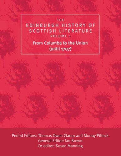 Edinburgh History Of Scottish Literature The Edinburgh History Of Scottish Literature From Columba To The Union Until 1707 Ian Brown Thomas Clancy Susan Manning Murray Pittock